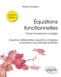 Équations fonctionnelles : cours et exercices corrigés - équations différentielles, équations intégrales et équations aux dérivées partielles