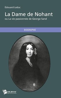 La dame de Nohant ou la vie passionnée de George Sand