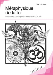 Métaphysique de la foi - initiation kabbalistique à travers la vie du Christ