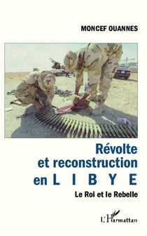 Révolte et reconstruction en Libye - le roi et le rebelle