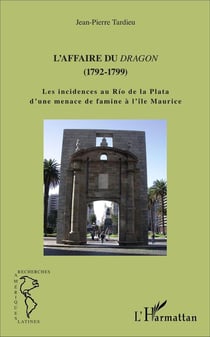L'affaire du Dragon (1792-1799) - les incidents au Río de la Plata d'une menace de famine à l'île Maurice