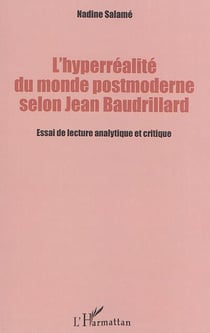 L'hyperréalité du monde postmoderne selon Jean Baudrillard - essai de lecture analytique et critique