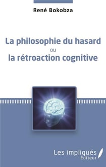 La philosophie du hasard - ou la rétroaction cognitive