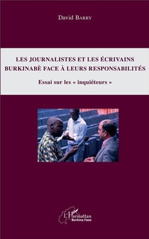 Les journalistes et les écrivains burkinabè face à leurs responsabilités - essai sur les inquieteurs