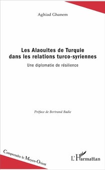 Les Alaouites de Turquie dans les relations turco-syriennes - une diplomatie de résilience