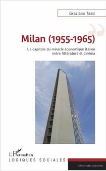 Milan (1955-1965) - la capitale du miracle économique italien, entre littérature et cinéma