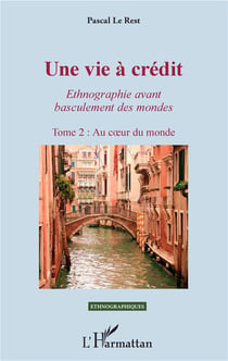 Une vie à crédit, ethnographie avant basculement des mondes Tome 2 - au coeur du monde