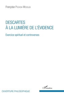 Descartes à la lumière de l'évidence - exercice spirituel et controverses