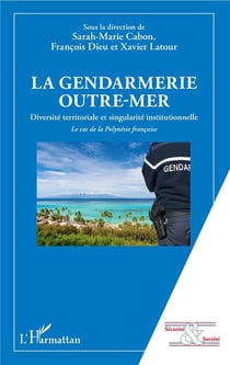 La gendarmerie outre-mer - diversite territoriale et singularité institutionnelle : le cas de la Polynésie française