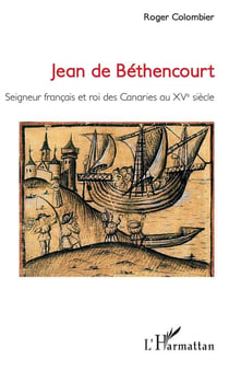 Jean de Bethencourt - seigneur francais et roi des Canaries au XVe siècle