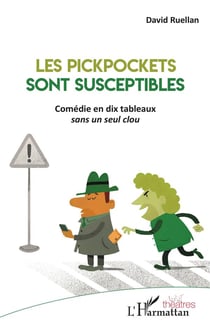 Les pickpockets sont susceptibles - comédie en dix tableaux sans un seul clou