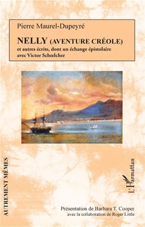 Nelly (aventure créole) et autres écrits dont un échange épistolaire avec Victor Schoelcher