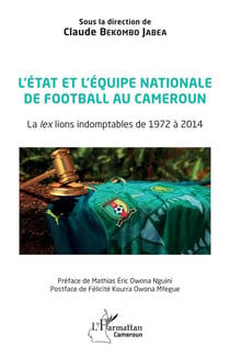 L'état et l'equipe nationale de football au Cameroun : la ex lions indomptables de 1972 à 2014