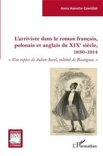 L'arriviste dans le roman francais, polonais et anglais du XIXe siècle,1830-1914