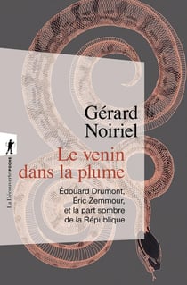 Le venin dans la plume : Edouard Drumont, Eric Zemmour, et la part sombre de la République