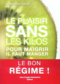 Le plaisir sans les kilos - pour maigrir il faut manger