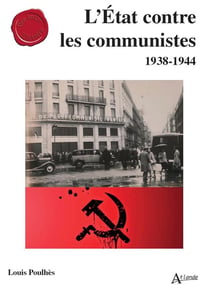 L'Etat contre les communistes : 1938-1944