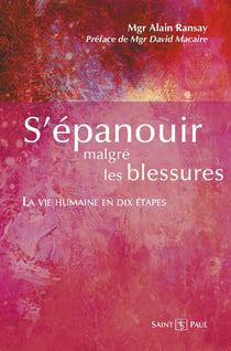 S'épanouir malgré les blessures - la vie humaine en dix étapes