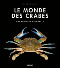 Le monde des crabes : Ecologie, anatomie, comportement