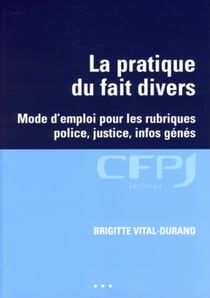 La pratique du fait divers : Mode d'emploi pour les rubriques police, justice, infos génés.