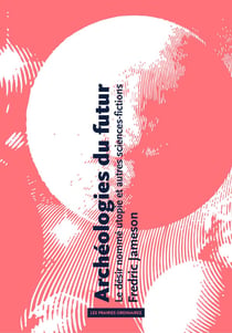 Archéologies du futur - le désir nommé utopie et autres sciences-fictions
