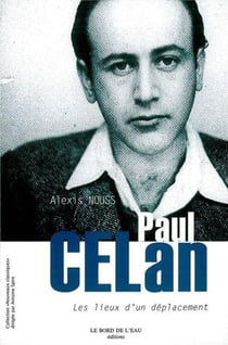 Paul Celan : Les Lieux d'un Deplacement