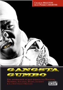 Gangsta gumbo - une anthologie du rap sudiste via houston, memphis, atlanta, miami