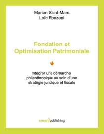 Fondation et optimisation patrimoniale - intégrer une démarche philanthropique au sein d'une stratégie juridique et fiscale
