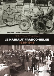 Le hainaut franco-belge (1939-1945) - d'arras à charleroi