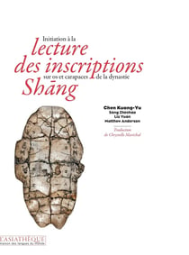 Initiation a la lecture des inscriptions sur os et carapaces de la dynastie Shang
