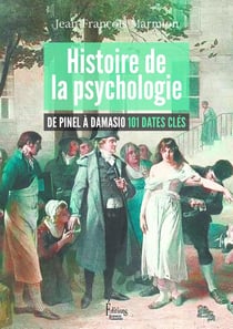 Histoire de la psychologie : de Pinel à Damasio 101 dates clés