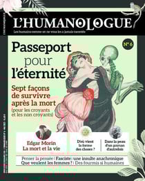 L'humanologue n.6 : passeport pour l'éternité