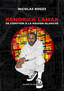 Kendrick Lamar - de Compton à la Maison-Blanche
