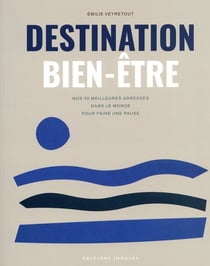 Destination bien-être : Nos 35 meilleures adresses dans le monde pour faire une pause (édition 2024)