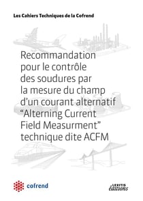 Recommandation pour le contrôle des soudures par la mesure du champ d'un courant alternatif "Alterning Current Field Measurment" technique dite ACFM