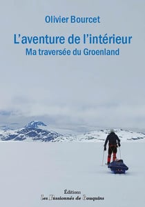 L'aventure de l'intérieur : Ma traversée du Groenland
