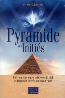 La pyramide des initiés - bâtir un pont entre la terre et le ciel