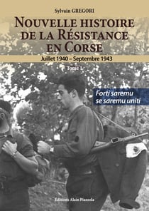 Nouvelle histoire de la Résistance en Corse (1940-1943) Tome 1