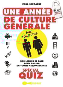 Une année de culture générale aux toilettes - 365 leçons et quiz pour briller en toutes circonstances - spécial quiz