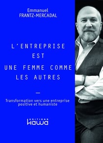 L'entreprise est une femme comme les autres : Transformation vers une entreprise positive et humaniste