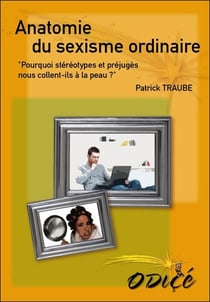 Anatomie du sexisme ordinaire - pourquoi stéréotypes et préjugés nous collent-ils à la peau ?