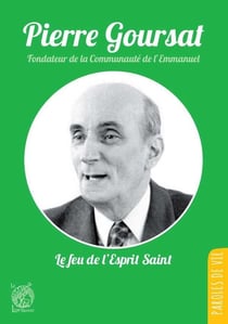 Pierre Goursat - le feu de l'Esprit Saint