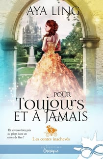 Les contes inachevés Tome 3 - pour toujours et à jamais