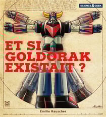 Science et geek : Et si Goldorak existait ?