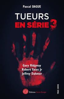 Tueurs en série Tome 3 : Gary Ridgway, Robert Yates Jr, Jeffrey Dahmer