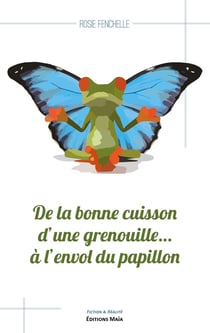 De la bonne cuisson d'une grenouille... à l'envol du papillon