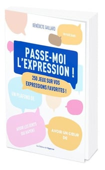 Passe-moi l'expression ! 250 jeux sur vos expressions favorites