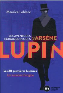 Arsène Lupin : les aventures extraordinaires d'Arsène Lupin : les 20 premières histoires, les versions d'origine