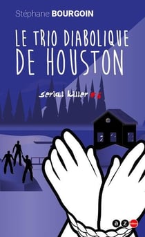 Serial killers n.6 : le trio diabolique de Houston