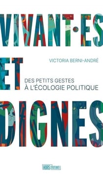 Vivant es et dignes : des petits gestes à l'écologie politique
